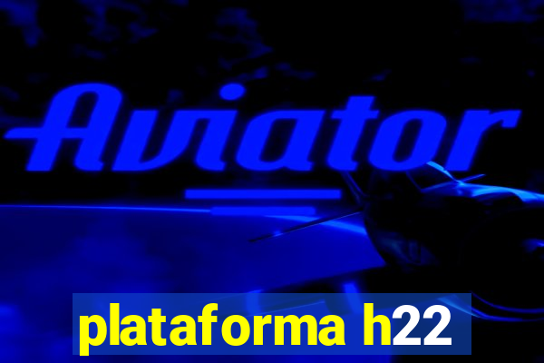 plataforma h22